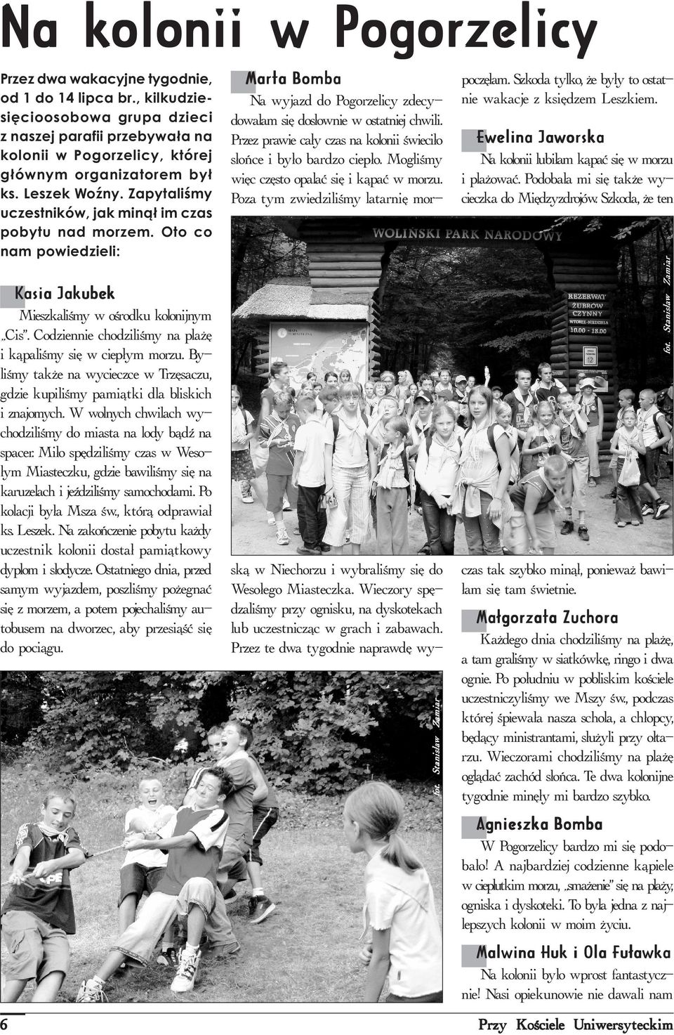 Ewelina Jaworska Na kolonii lubi³am k¹paæ siê w morzu i pla owaæ. Podoba³a mi siê tak e wycieczka do Miêdzyzdrojów. Szkoda, e ten Stanis³a w Z amiar Stanis³aw Zamiar fot.
