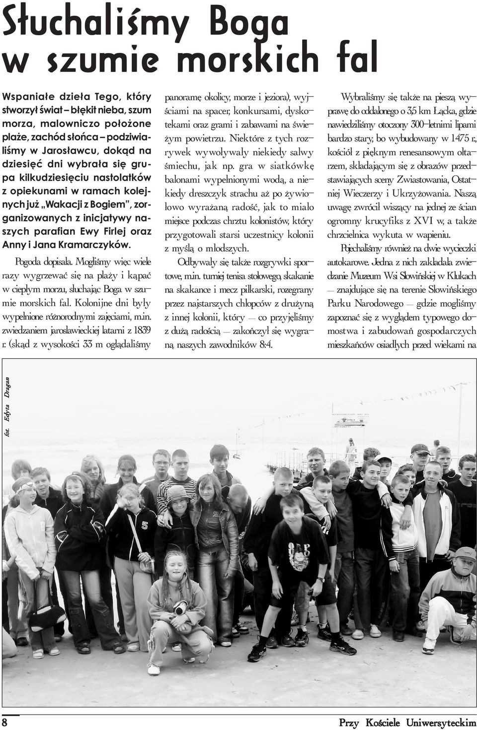 Wybrali my siê tak e na piesz¹ wyprawê do oddalonego o 3,5 km ¹cka, gdzie nawiedzili my otoczony 300-letnimi lipami bardzo stary, bo wybudowany w 1475 r.