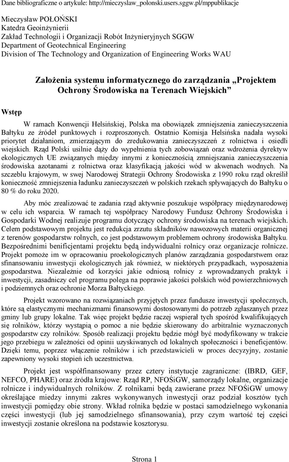 of Engineering Works WAU Założenia systemu informatycznego do zarządzania Projektem Ochrony Środowiska na Terenach Wiejskich Wstęp W ramach Konwencji Helsińskiej, Polska ma obowiązek zmniejszenia