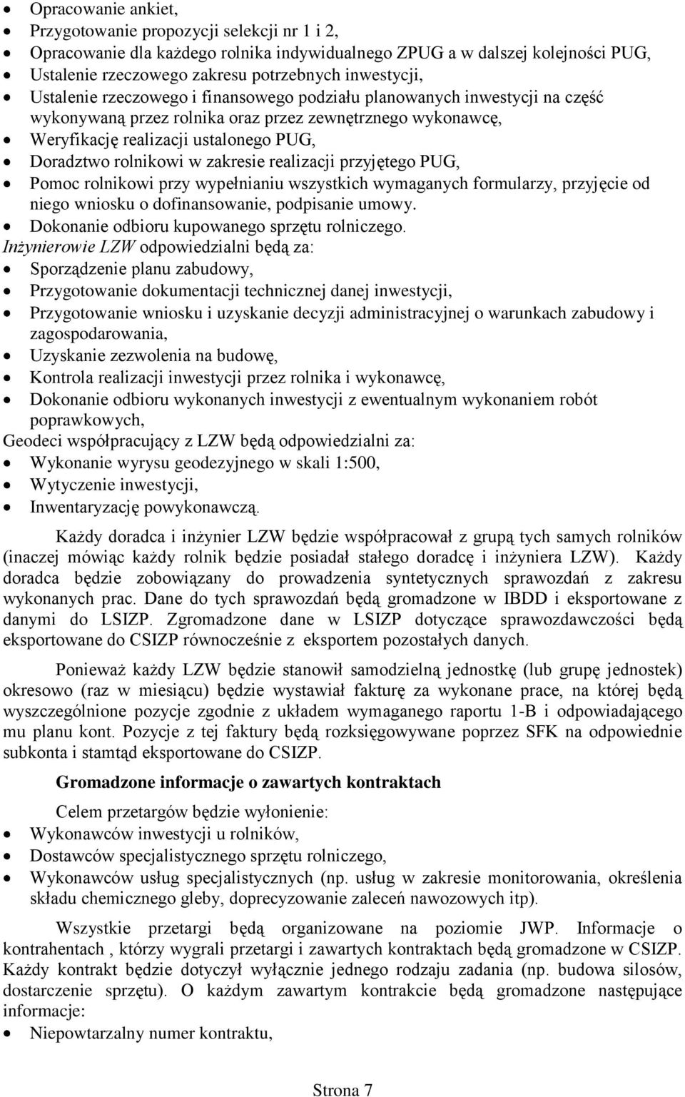 zakresie realizacji przyjętego PUG, Pomoc rolnikowi przy wypełnianiu wszystkich wymaganych formularzy, przyjęcie od niego wniosku o dofinansowanie, podpisanie umowy.