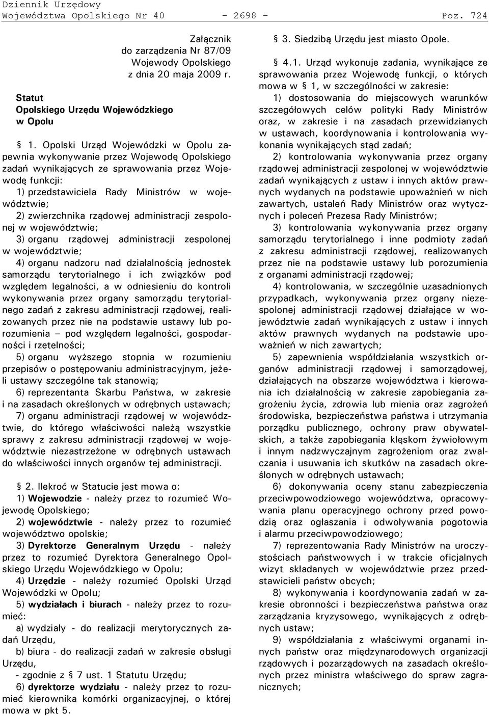 zwierzchnika rządowej administracji zespolonej w województwie; 3) organu rządowej administracji zespolonej w województwie; 4) organu nadzoru nad działalnością jednostek samorządu terytorialnego i ich