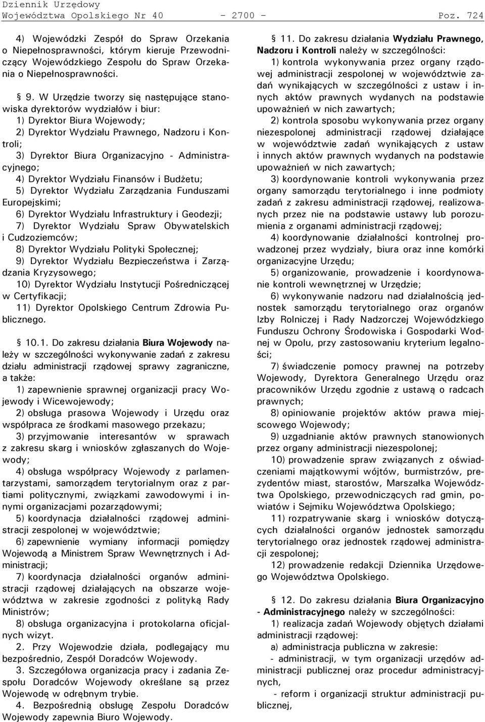 Administracyjnego; 4) Dyrektor Wydziału Finansów i Budżetu; 5) Dyrektor Wydziału Zarządzania Funduszami Europejskimi; 6) Dyrektor Wydziału Infrastruktury i Geodezji; 7) Dyrektor Wydziału Spraw