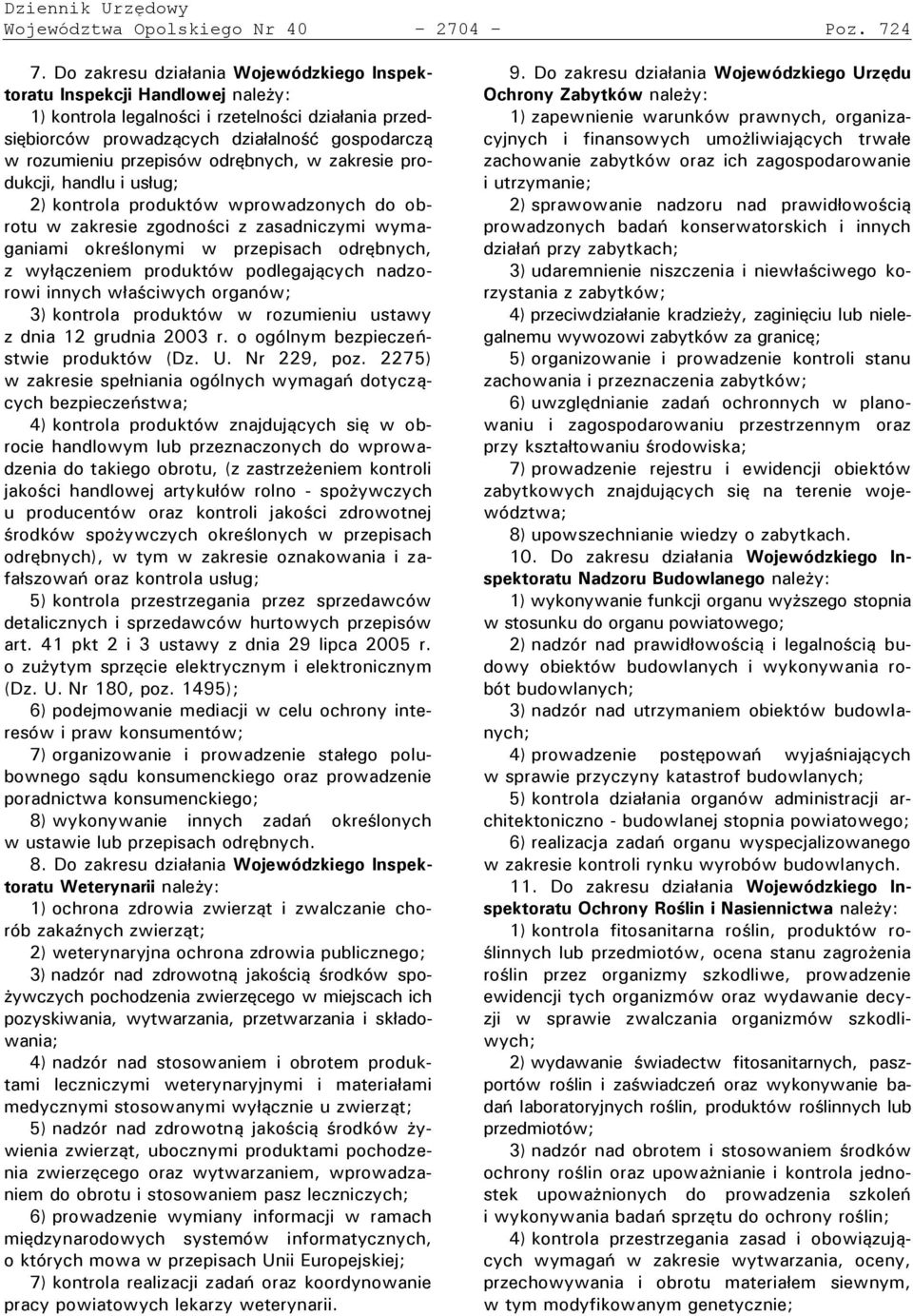 odrębnych, w zakresie produkcji, handlu i usług; 2) kontrola produktów wprowadzonych do obrotu w zakresie zgodności z zasadniczymi wymaganiami określonymi w przepisach odrębnych, z wyłączeniem