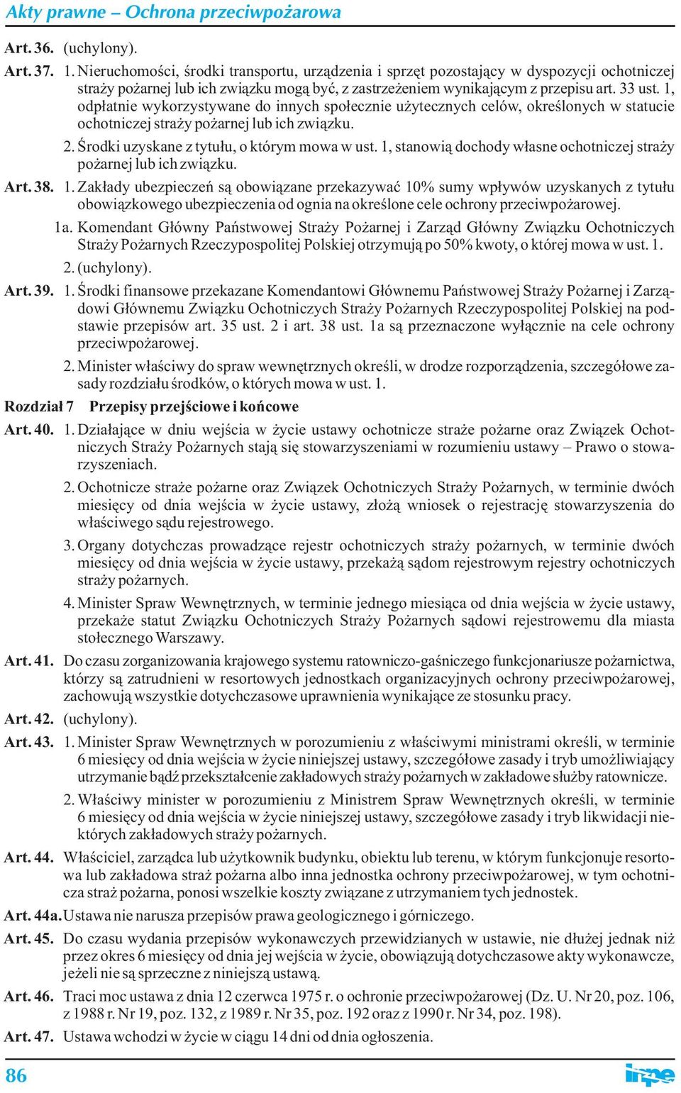 1, odpłatnie wykorzystywane do innych społecznie użytecznych celów, określonych w statucie ochotniczej straży pożarnej lub ich związku. 2. Środki uzyskane z tytułu, o którym mowa w ust.