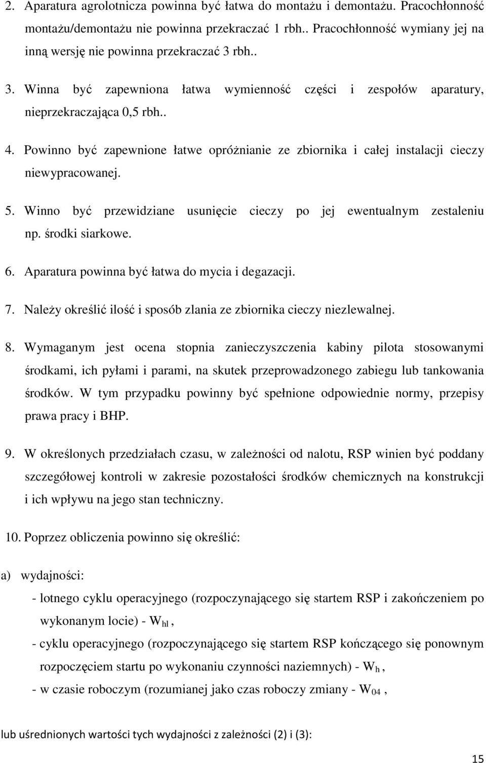 Powinno być zapewnione łatwe opróżnianie ze zbiornika i całej instalacji cieczy niewypracowanej. 5. Winno być przewidziane usunięcie cieczy po jej ewentualnym zestaleniu np. środki siarkowe. 6.