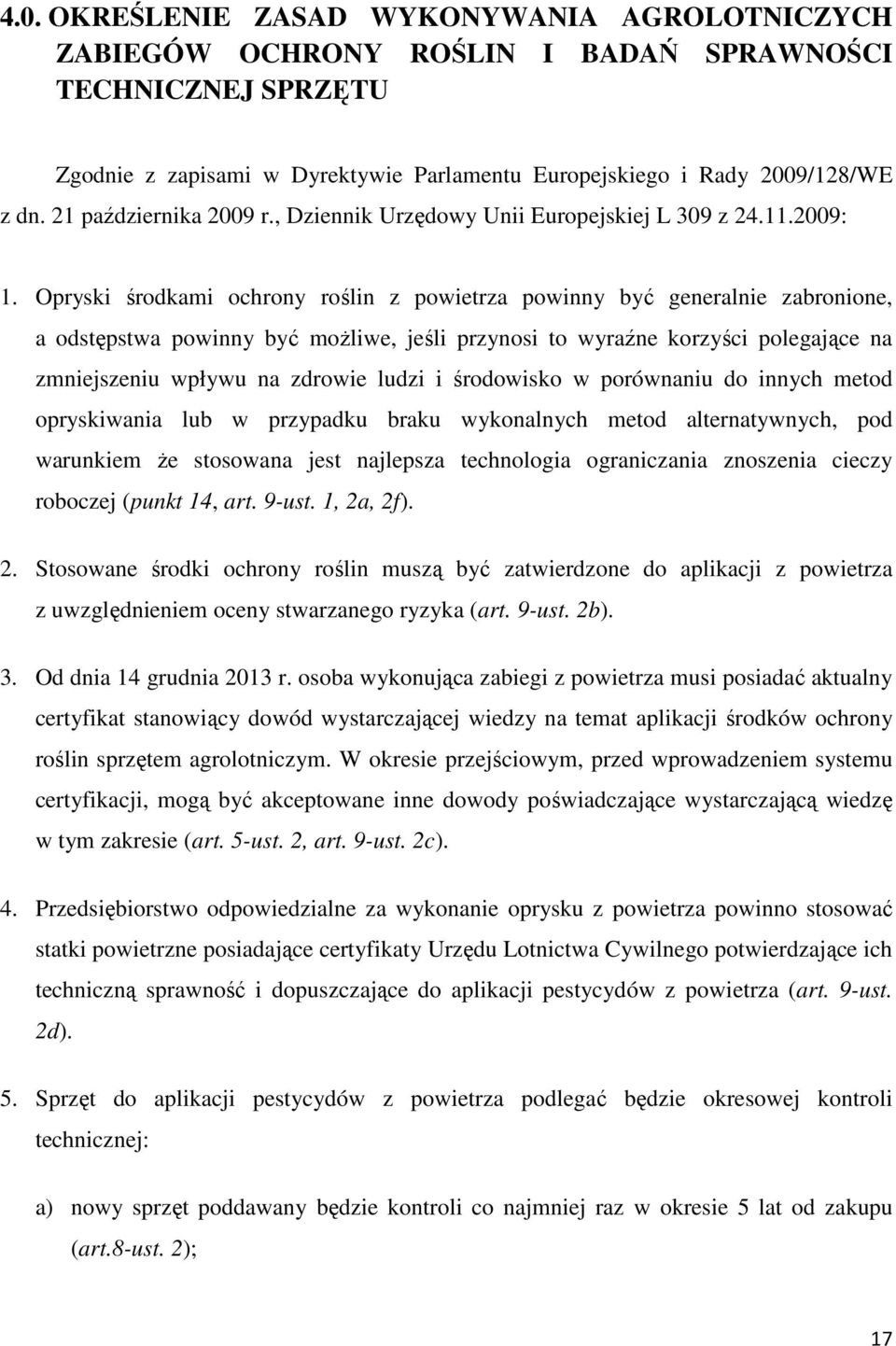 Opryski środkami ochrony roślin z powietrza powinny być generalnie zabronione, a odstępstwa powinny być możliwe, jeśli przynosi to wyraźne korzyści polegające na zmniejszeniu wpływu na zdrowie ludzi