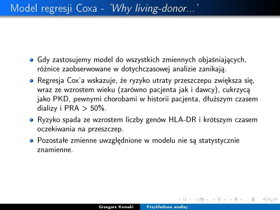 Regresja Cox'a wskazuje,»e ryzyko utraty przeszczepu zwi ksza si, wraz ze wzrostem wieku (zarówno pacjenta jak i dawcy), cukrzyc jako