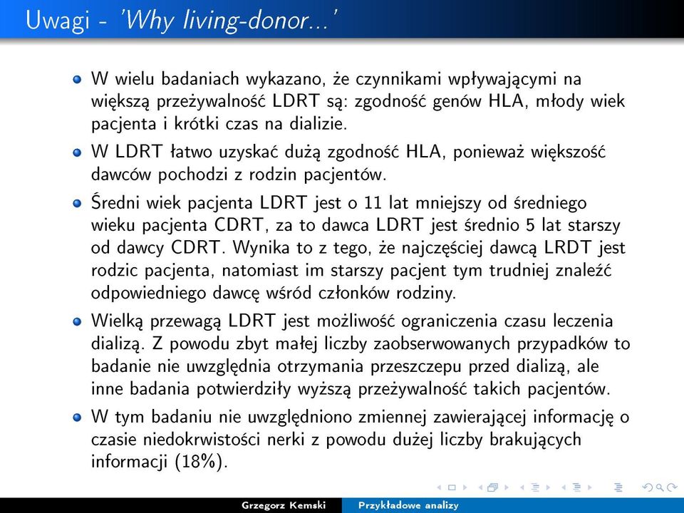 redni wiek pacjenta LDRT jest o 11 lat mniejszy od ±redniego wieku pacjenta CDRT, za to dawca LDRT jest ±rednio 5 lat starszy od dawcy CDRT.