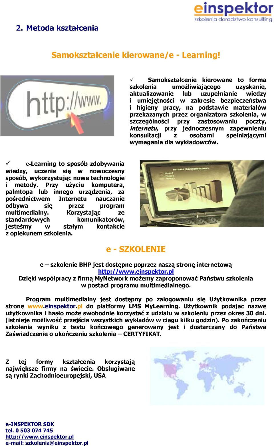 przekazanych przez organizatora szkolenia, w szczególności przy zastosowaniu poczty, internetu, przy jednoczesnym zapewnieniu konsultacji z osobami spełniającymi wymagania dla wykładowców.