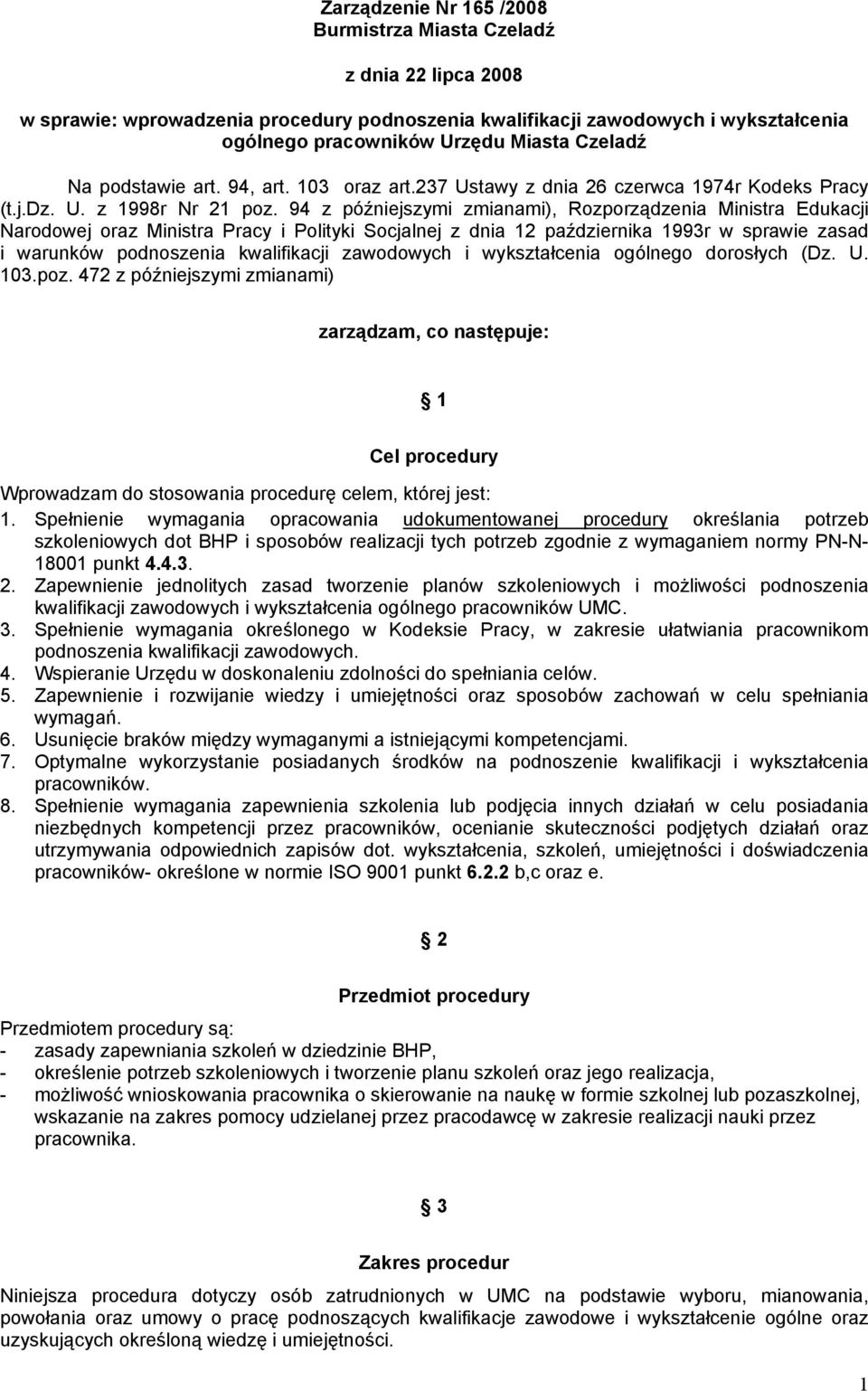 94 z późniejszymi zmianami), Rozporządzenia Ministra Edukacji Narodowej oraz Ministra Pracy i Polityki Socjalnej z dnia 12 października 1993r w sprawie zasad i warunków podnoszenia kwalifikacji