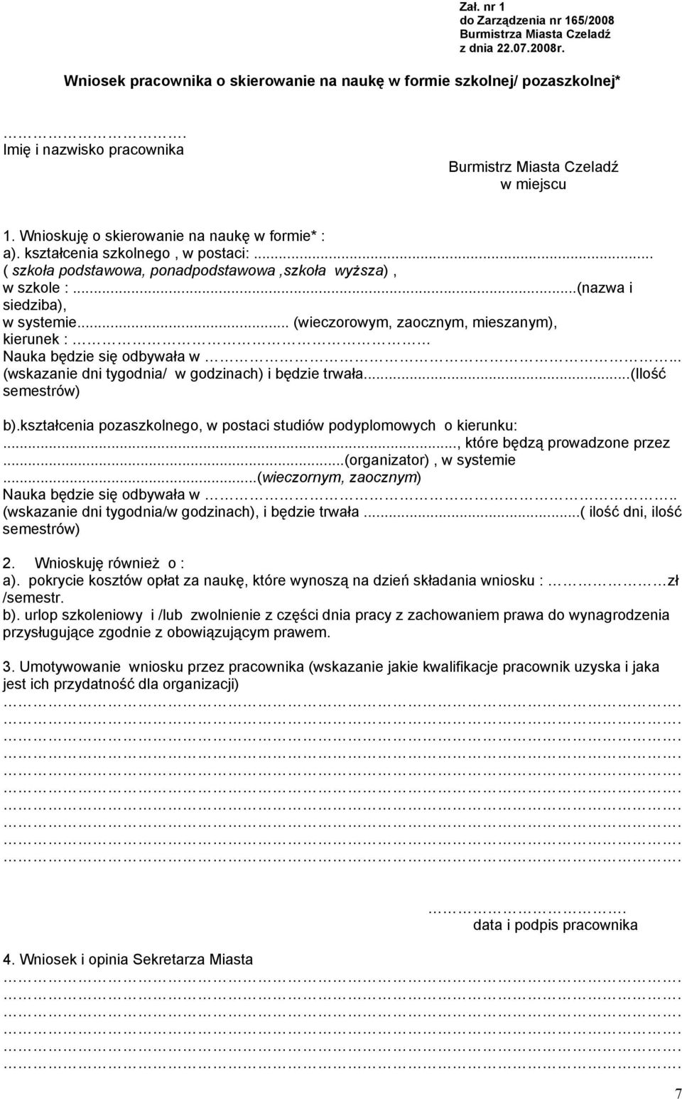 .. ( szkoła podstawowa, ponadpodstawowa,szkoła wyższa), w szkole :...(nazwa i siedziba), w systemie... (wieczorowym, zaocznym, mieszanym), kierunek : Nauka będzie się odbywała w.