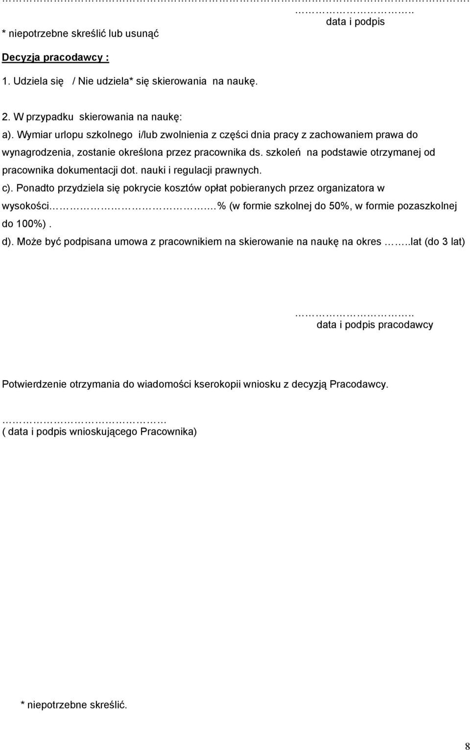 szkoleń na podstawie otrzymanej od pracownika dokumentacji dot. nauki i regulacji prawnych. c). Ponadto przydziela się pokrycie kosztów opłat pobieranych przez organizatora w wysokości.