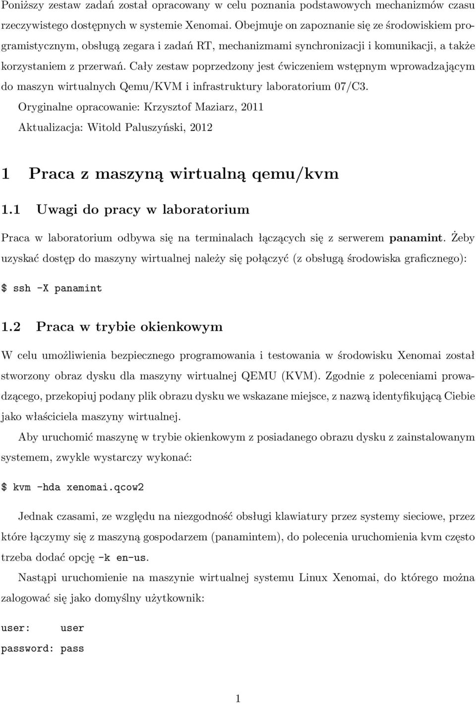 Cały zestaw poprzedzony jest ćwiczeniem wstępnym wprowadzającym do maszyn wirtualnych Qemu/KVM i infrastruktury laboratorium 07/C3.