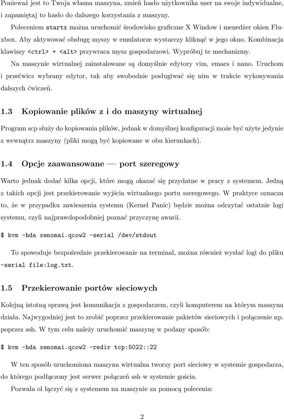 Kombinacja klawiszy <ctrl> + <alt> przywraca mysz gospodarzowi. Wypróbuj te mechanizmy. Na maszynie wirtualnej zainstalowane są domyślnie edytory vim, emacs i nano.