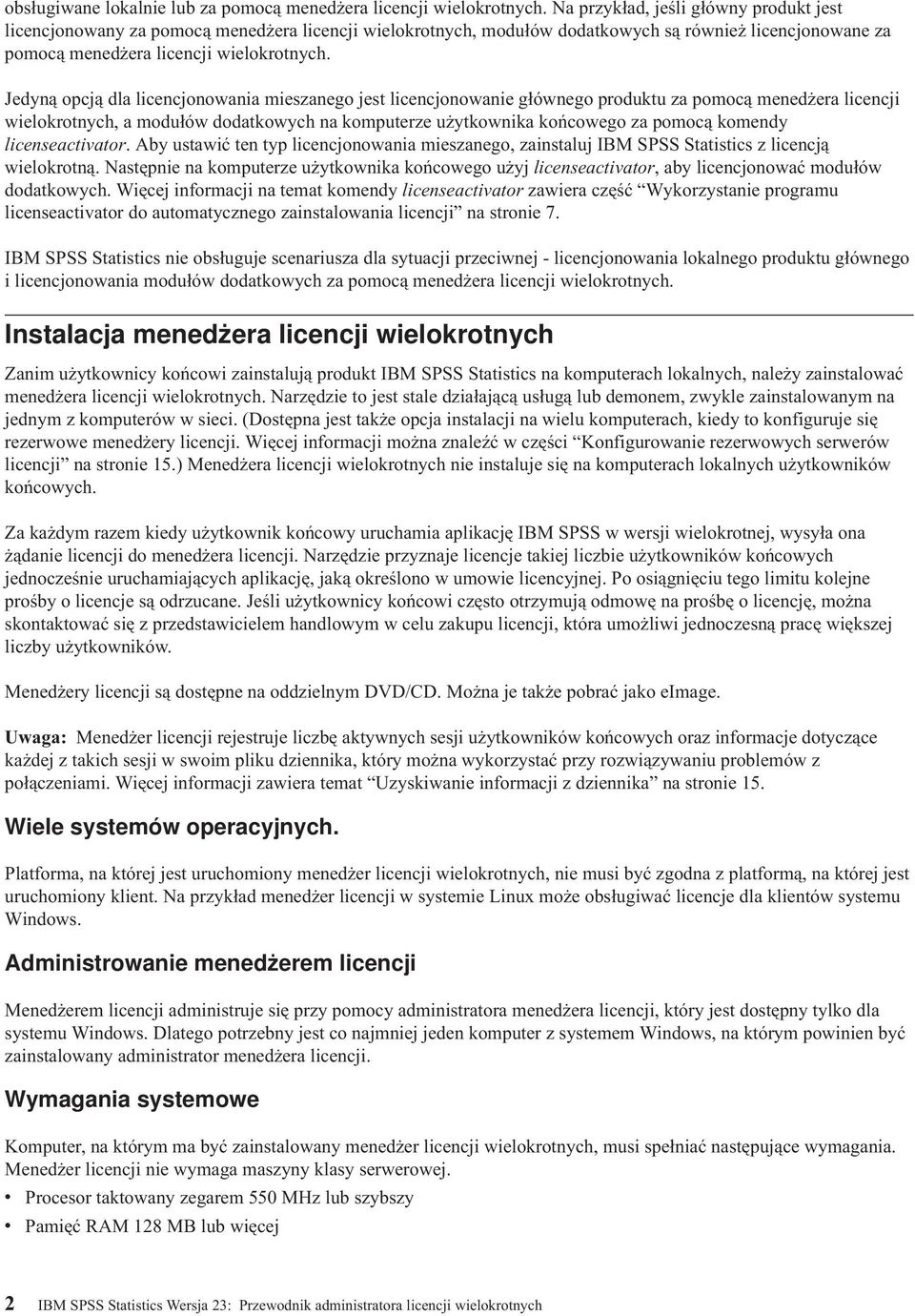 Jedyną opcją dla licencjonowania mieszanego jest licencjonowanie głównego produktu za pomocą menedżera licencji wielokrotnych, a modułów dodatkowych na komputerze użytkownika końcowego za pomocą