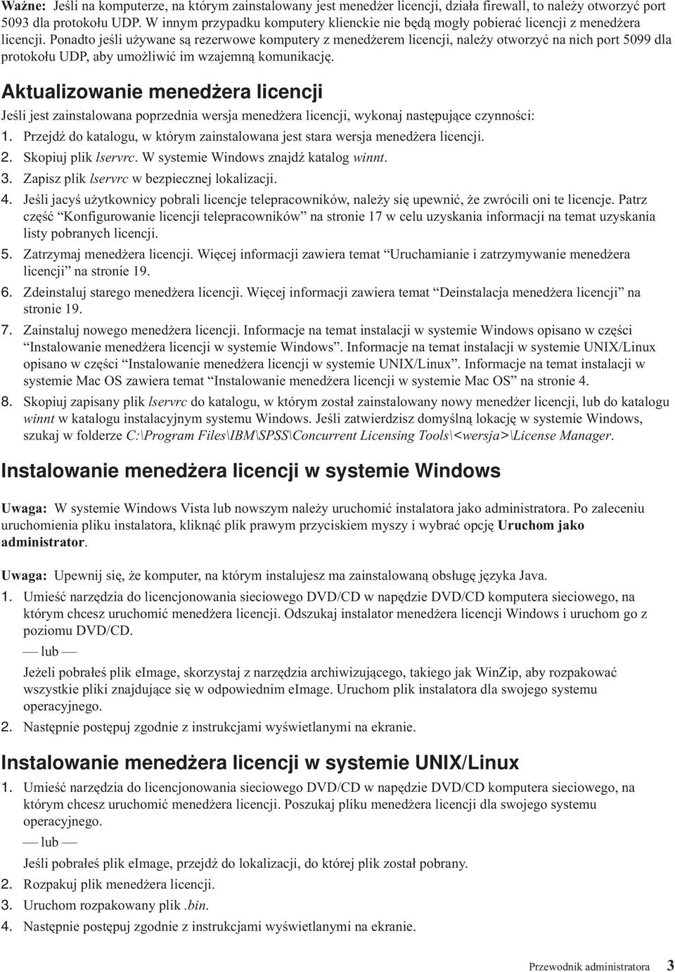 Ponadto jeśli używane są rezerwowe komputery z menedżerem licencji, należy otworzyć na nich port 5099 dla protokołu UDP, aby umożliwić im wzajemną komunikację.