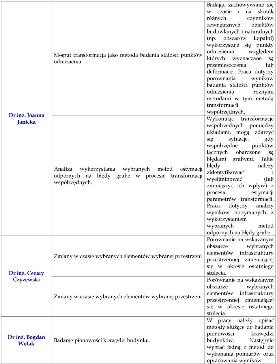 Praca dotyczy porównania wyników badania stałości punktów odniesienia różnymi metodami w tym metodą transformacji współrzędnych.