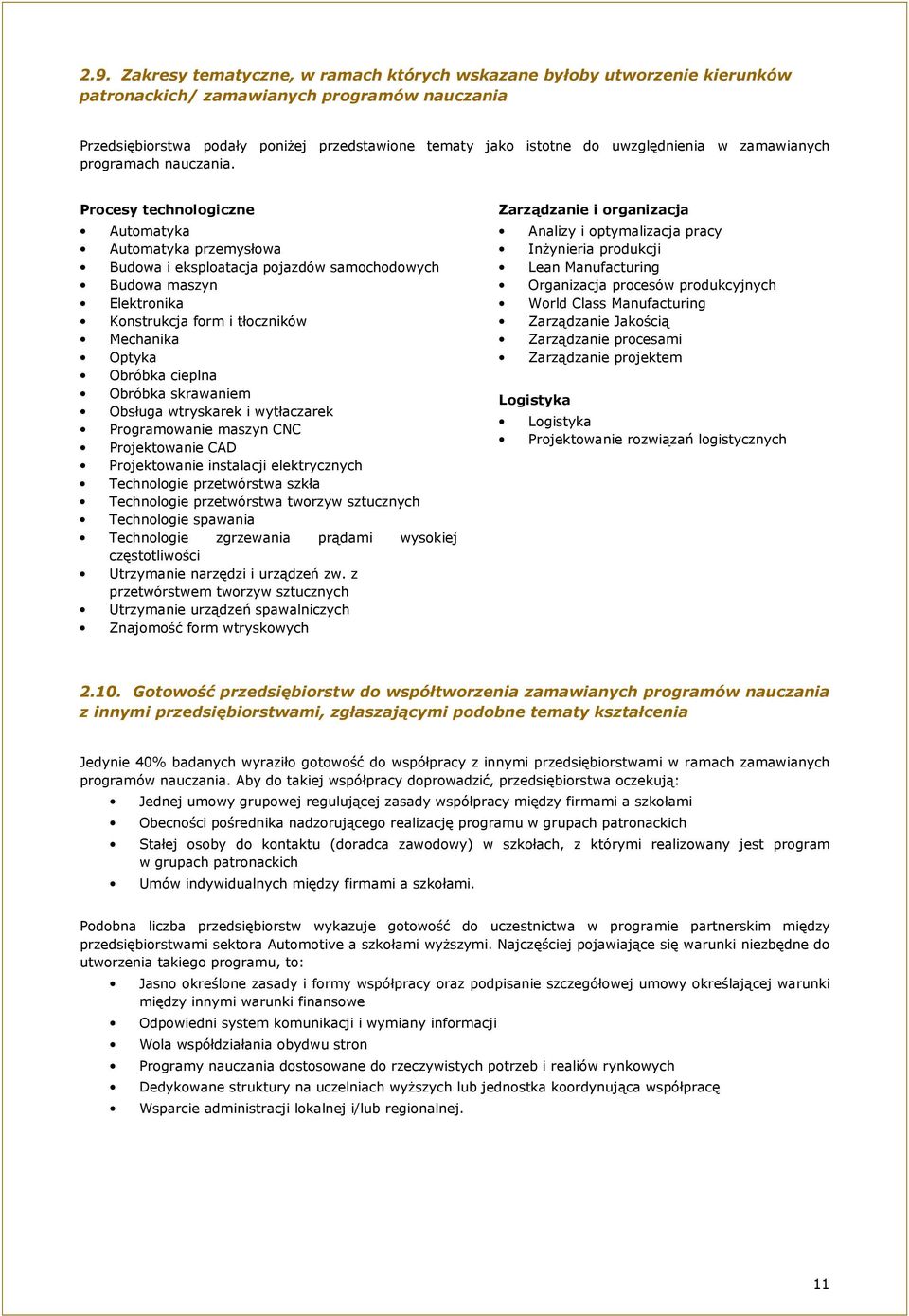 Procesy technologiczne Automatyka Automatyka przemysłowa Budowa i eksploatacja pojazdów samochodowych Budowa maszyn Elektronika Konstrukcja form i tłoczników Mechanika Optyka Obróbka cieplna Obróbka