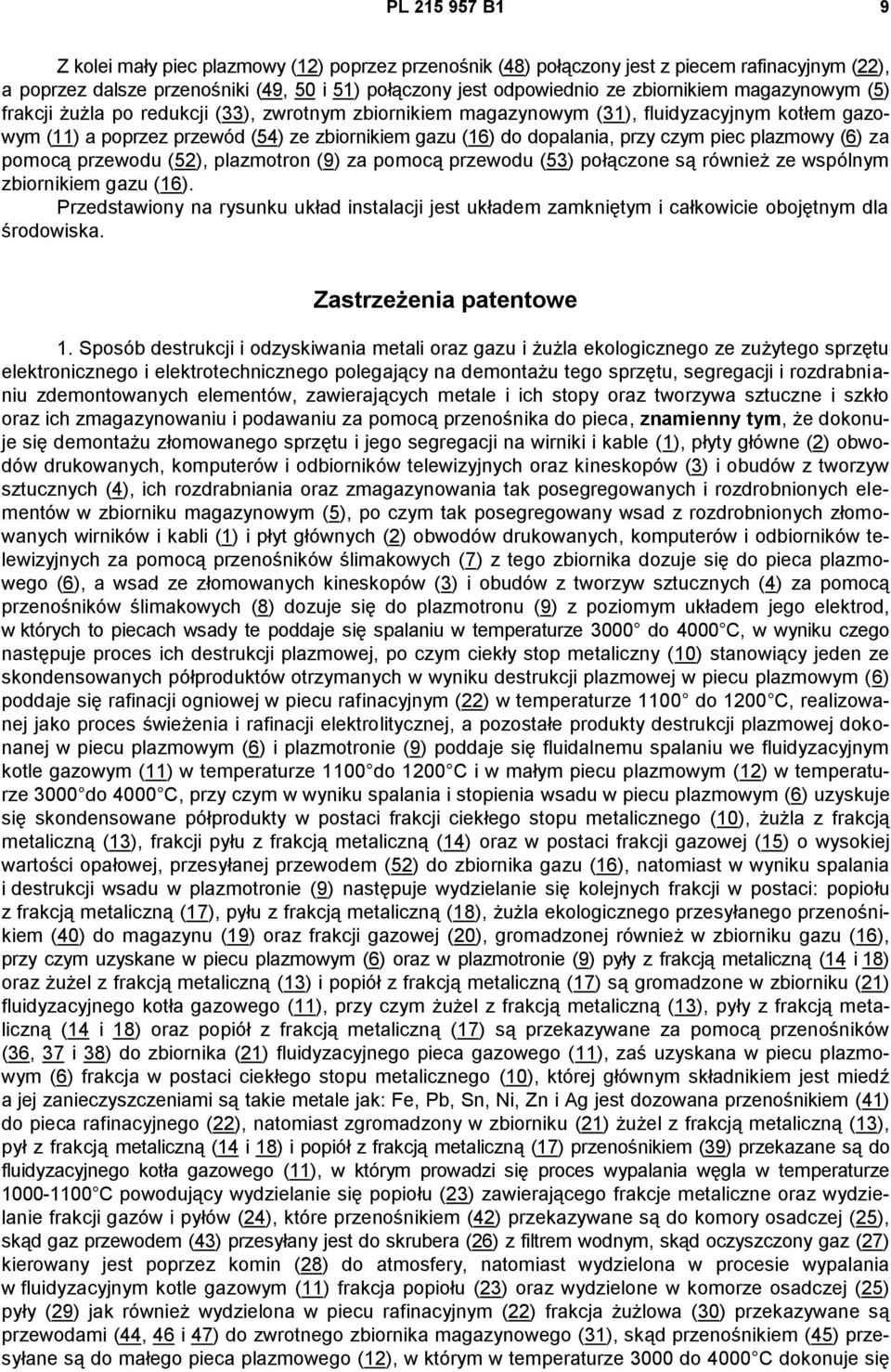 plazmowy (6) za pomocą przewodu (52), plazmotron (9) za pomocą przewodu (53) połączone są również ze wspólnym zbiornikiem gazu (16).