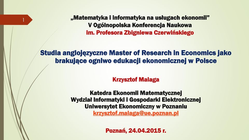 ogniwo edukacji ekonomicznej w Polsce Krzysztof Malaga Katedra Ekonomii Matematycznej Wydział