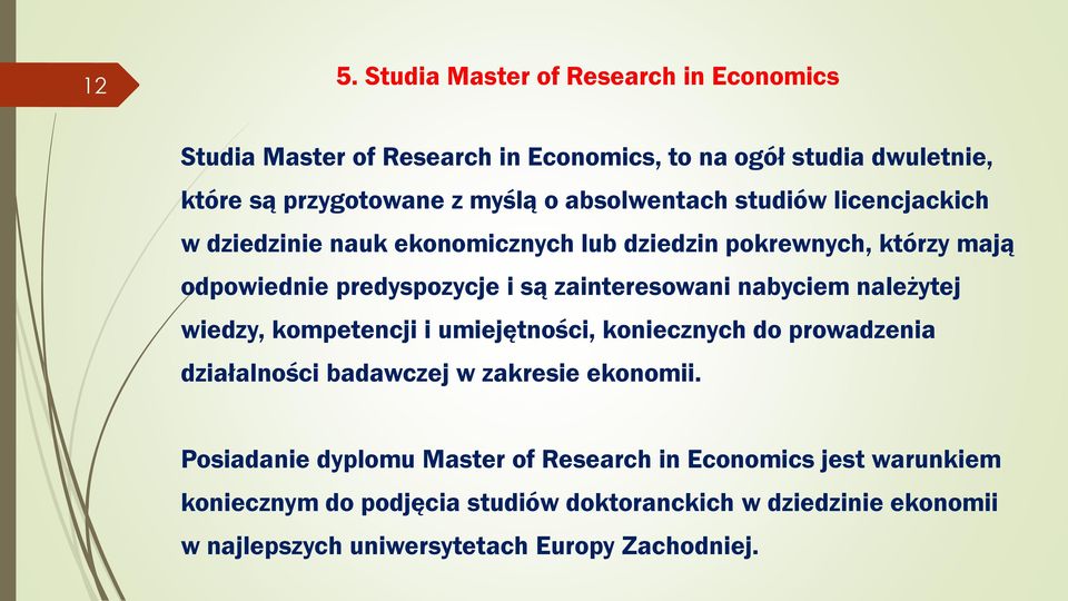 nabyciem należytej wiedzy, kompetencji i umiejętności, koniecznych do prowadzenia działalności badawczej w zakresie ekonomii.