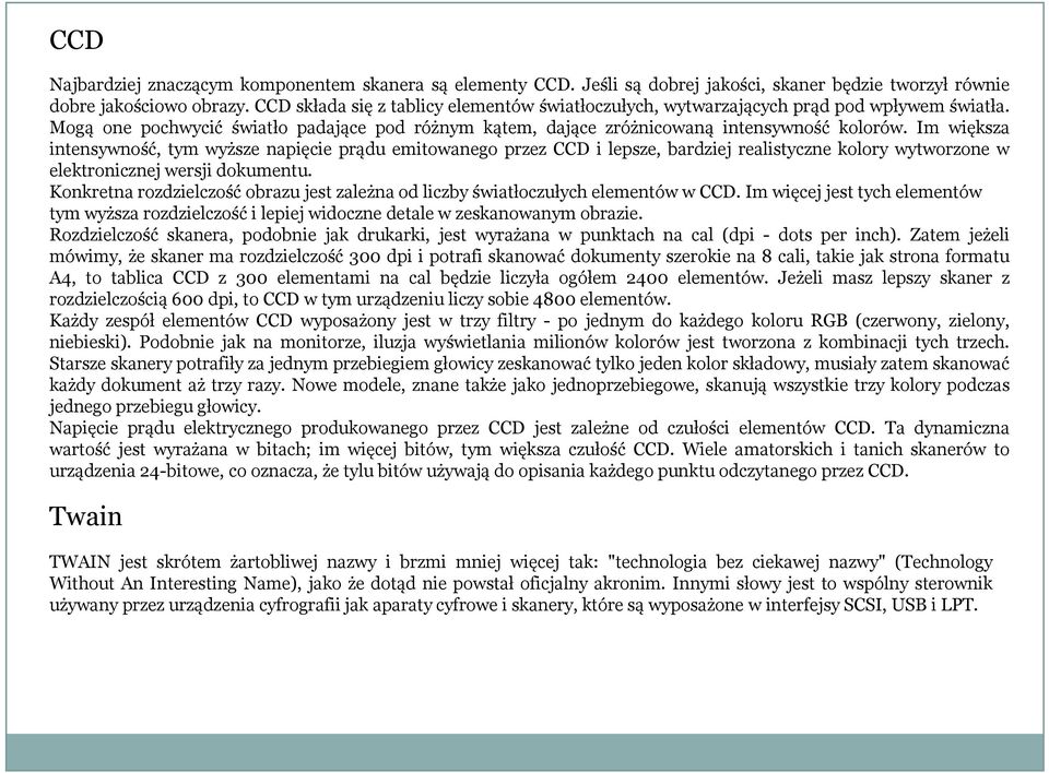 Im większa intensywność, tym wyższe napięcie prądu emitowanego przez CCD i lepsze, bardziej realistyczne kolory wytworzone w elektronicznej wersji dokumentu.