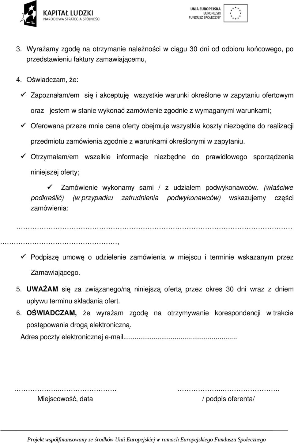 oferty obejmuje wszystkie koszty niezbędne do realizacji przedmiotu zamówienia zgodnie z warunkami określonymi w zapytaniu.