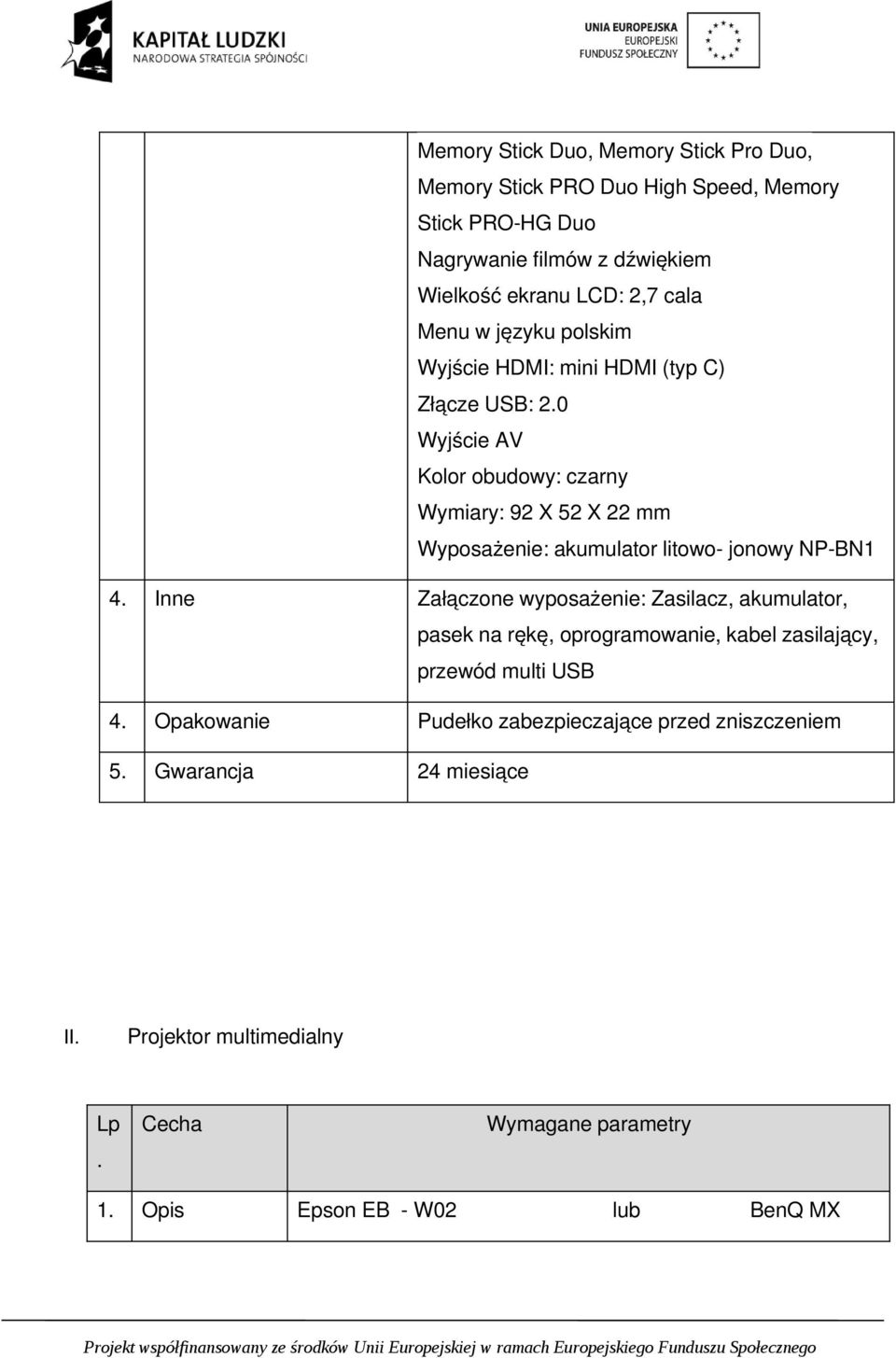 0 Wyjście AV Kolor obudowy: czarny Wymiary: 92 X 52 X 22 mm Wyposażenie: akumulator litowo jonowy NP BN1 4.