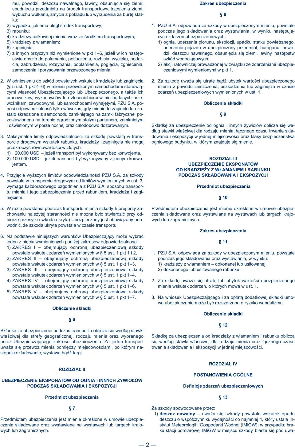 1 6, je eli w ich nast pstwie dosz o do po amania, pot uczenia, rozbicia, wycieku, podarcia, zabrudzenia, rozsypania, poplamienia, pogi cia, zgniecenia, zamoczenia i porysowania przewo onego mienia.