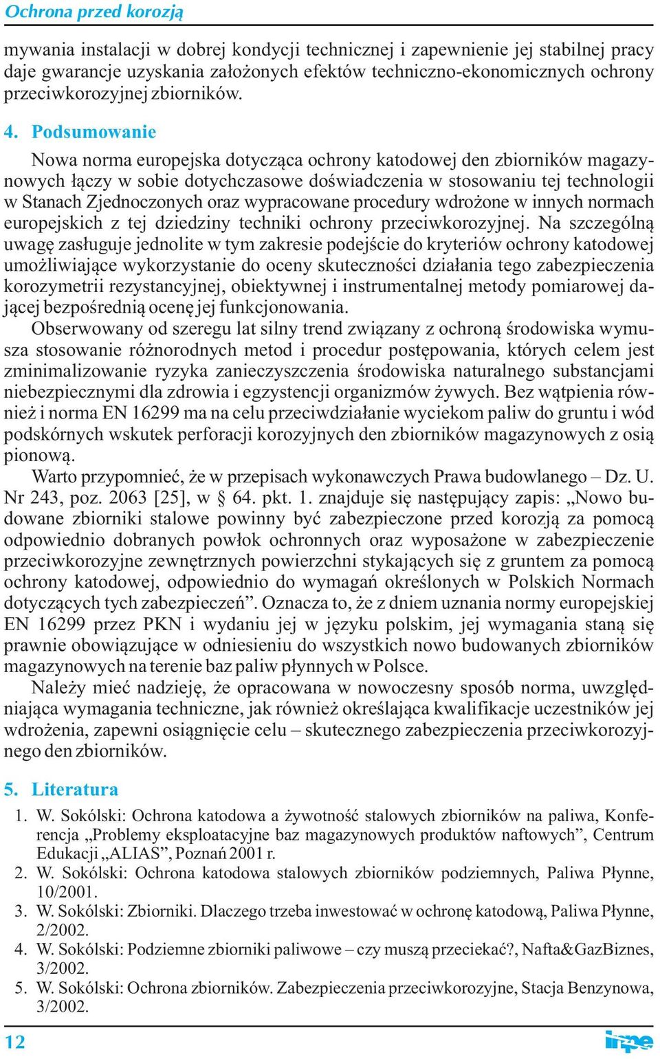 wypracowane procedury wdrożone w innych normach europejskich z tej dziedziny techniki ochrony przeciwkorozyjnej.