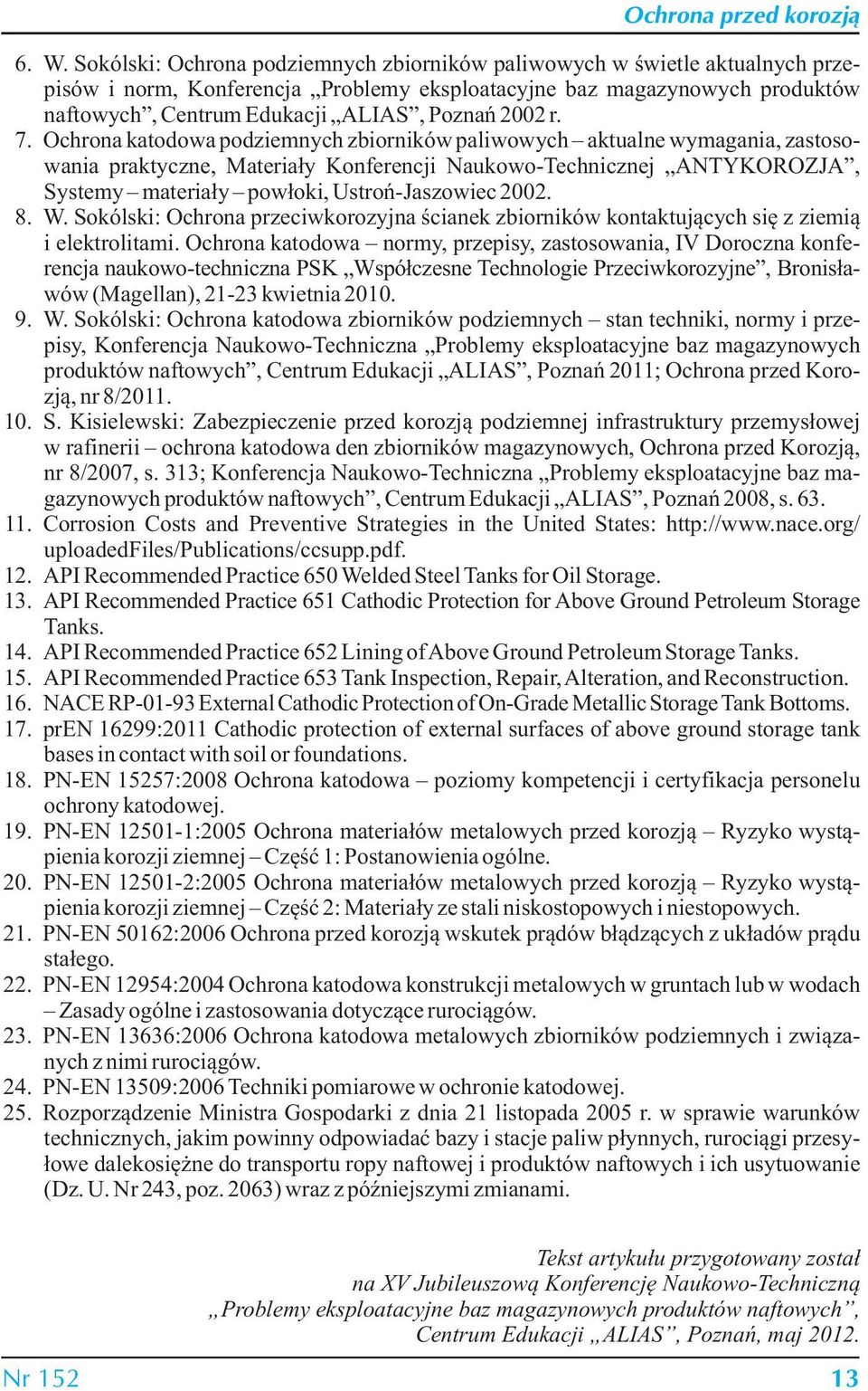 Ochrona katodowa podziemnych zbiorników paliwowych aktualne wymagania, zastosowania praktyczne, Materiały Konferencji Naukowo-Technicznej ANTYKOROZJA, Systemy materiały powłoki, Ustroń-Jaszowiec 2002.