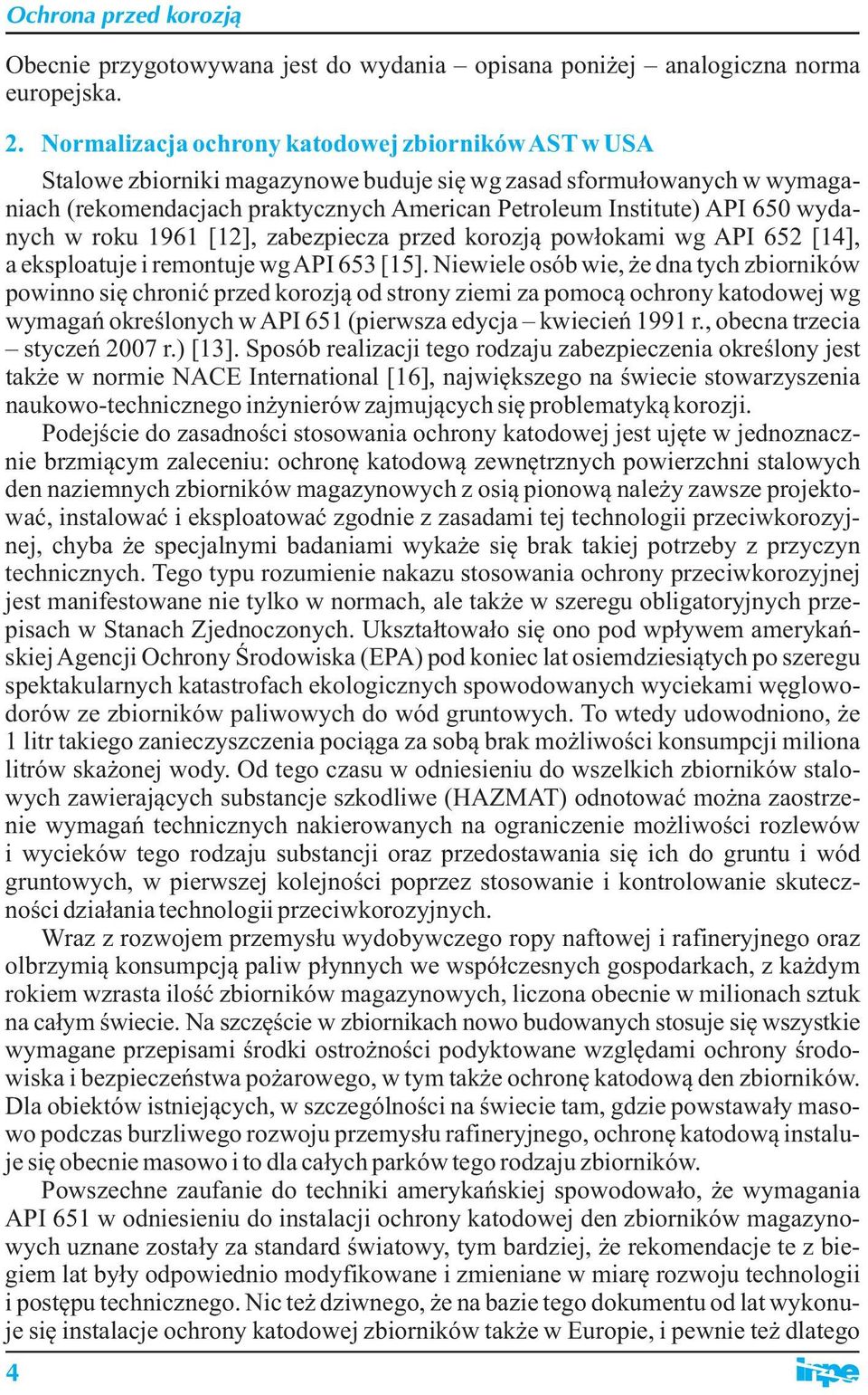 wydanych w roku 1961 [12], zabezpiecza przed korozją powłokami wg API 652 [14], a eksploatuje i remontuje wg API 653 [15].