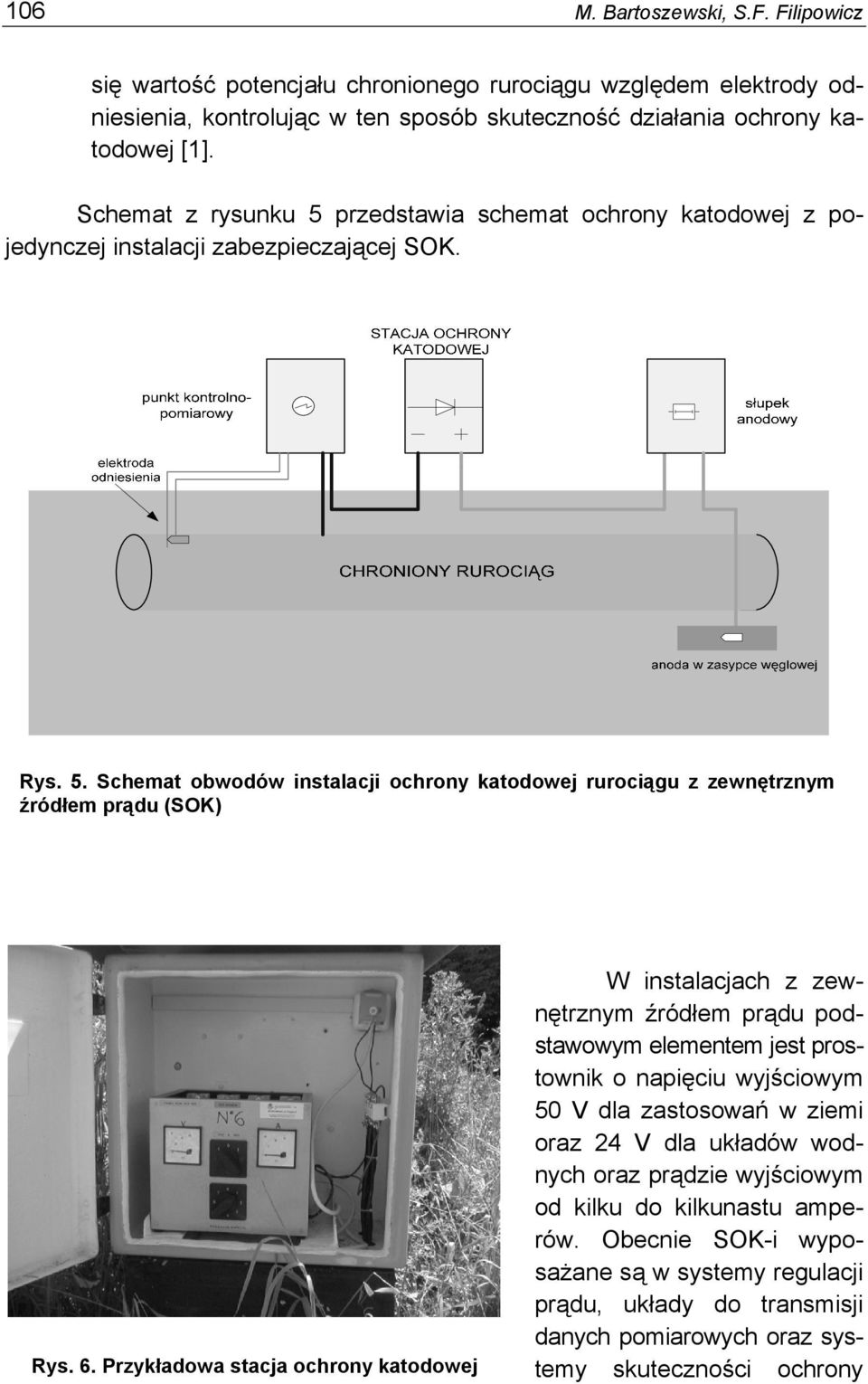 6. Przykładowa stacja ochrony katodowej W instalacjach z zewnętrznym źródłem prądu podstawowym elementem jest prostownik o napięciu wyjściowym 50 V dla zastosowań w ziemi oraz 24 V dla układów