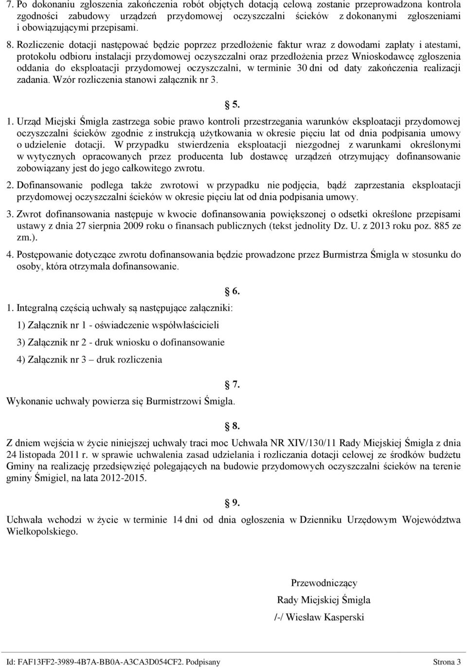 Rozliczenie dotacji następować będzie poprzez przedłożenie faktur wraz z dowodami zapłaty i atestami, protokołu odbioru instalacji przydomowej oczyszczalni oraz przedłożenia przez Wnioskodawcę