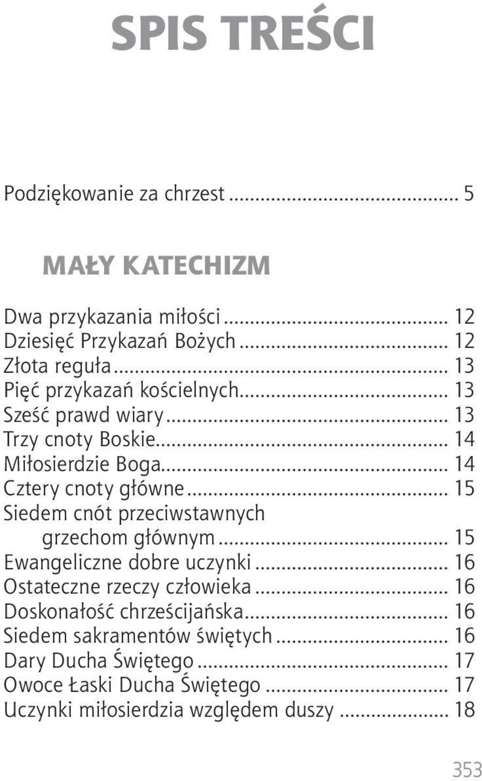 .. 15 Siedem cnót przeciwstawnych grzechom głównym... 15 Ewangeliczne dobre uczynki... 16 Ostateczne rzeczy człowieka.