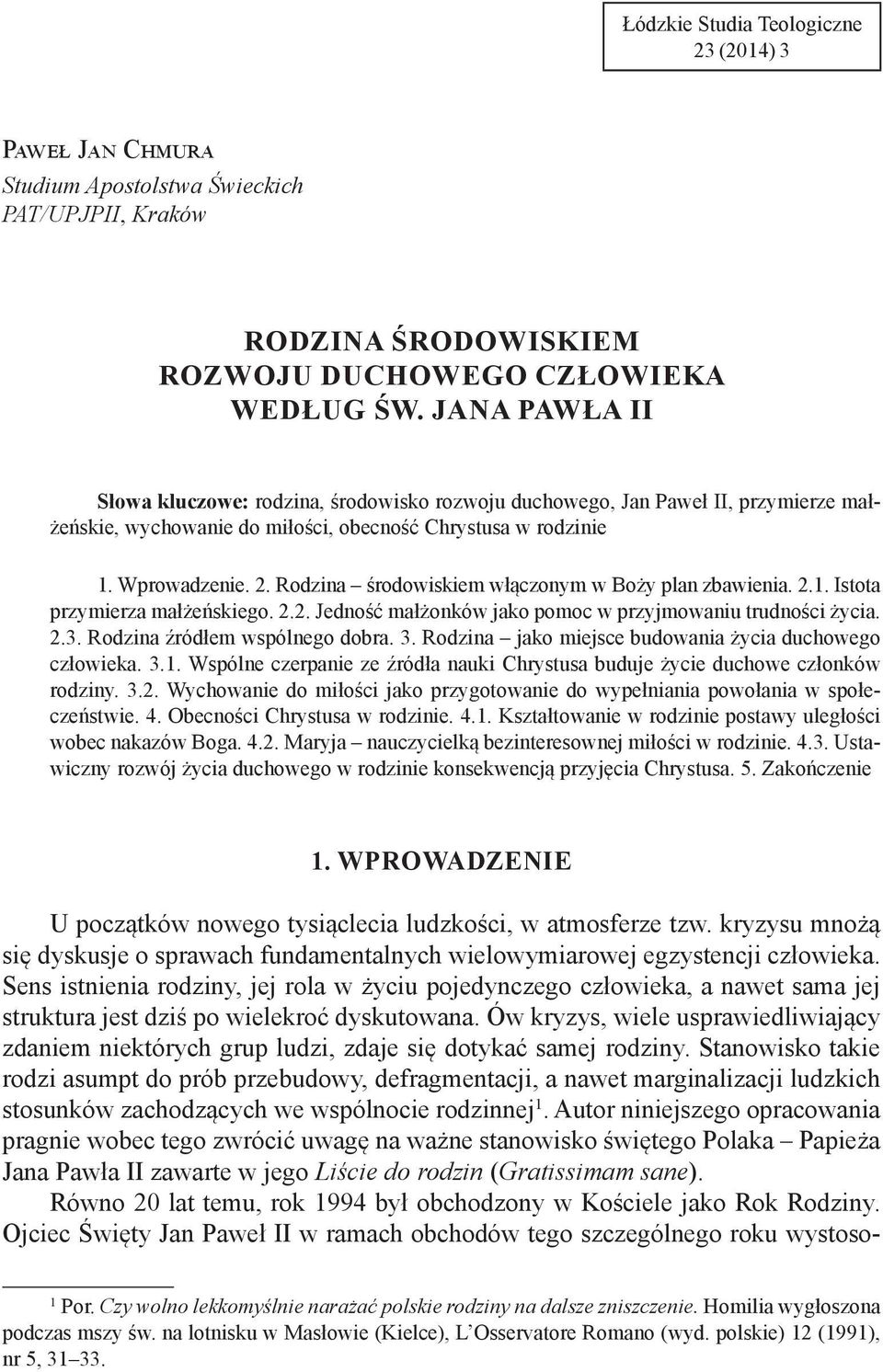 Rodzina środowiskiem włączonym w Boży plan zbawienia. 2.1. Istota przymierza małżeńskiego. 2.2. Jedność małżonków jako pomoc w przyjmowaniu trudności życia. 2.3. Rodzina źródłem wspólnego dobra. 3.