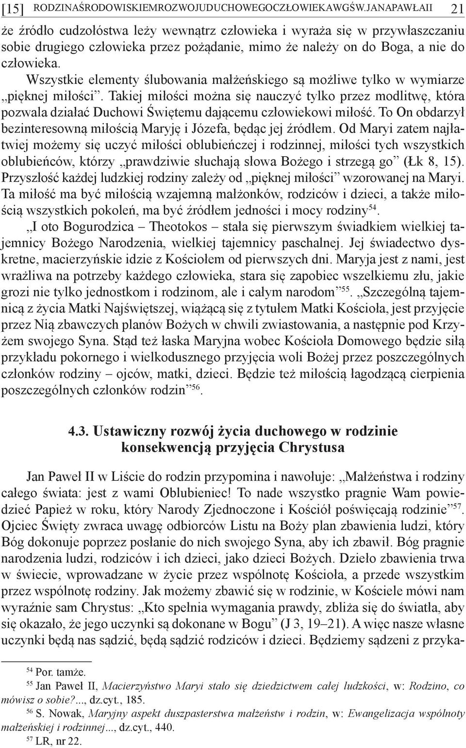 Wszystkie elementy ślubowania małżeńskiego są możliwe tylko w wymiarze pięknej miłości.