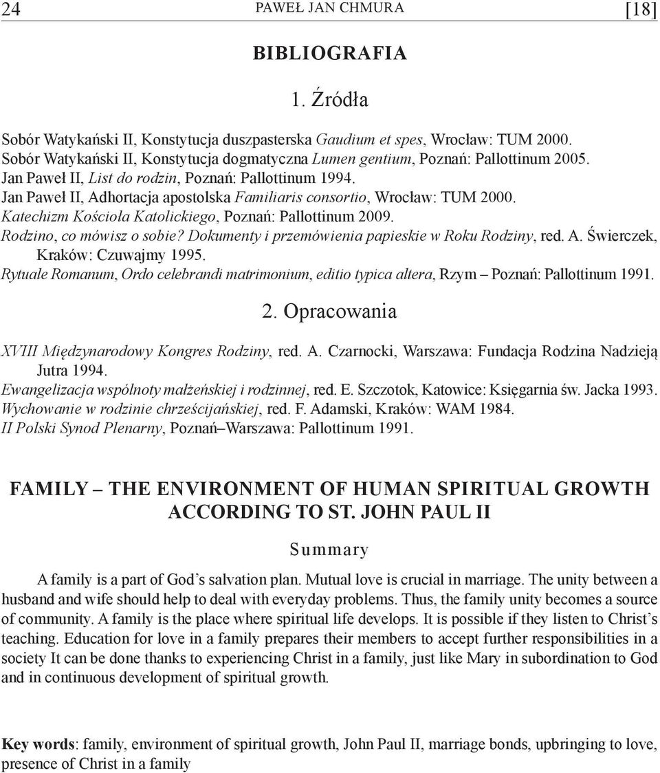 Jan Paweł II, Adhortacja apostolska Familiaris consortio, Wrocław: TUM 2000. Katechizm Kościoła Katolickiego, Poznań: Pallottinum 2009. Rodzino, co mówisz o sobie?