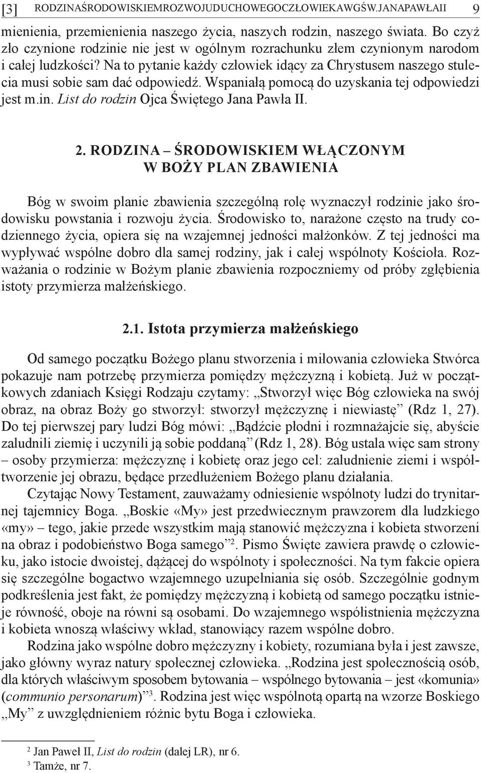 Wspaniałą pomocą do uzyskania tej odpowiedzi jest m.in. List do rodzin Ojca Świętego Jana Pawła II. 2.