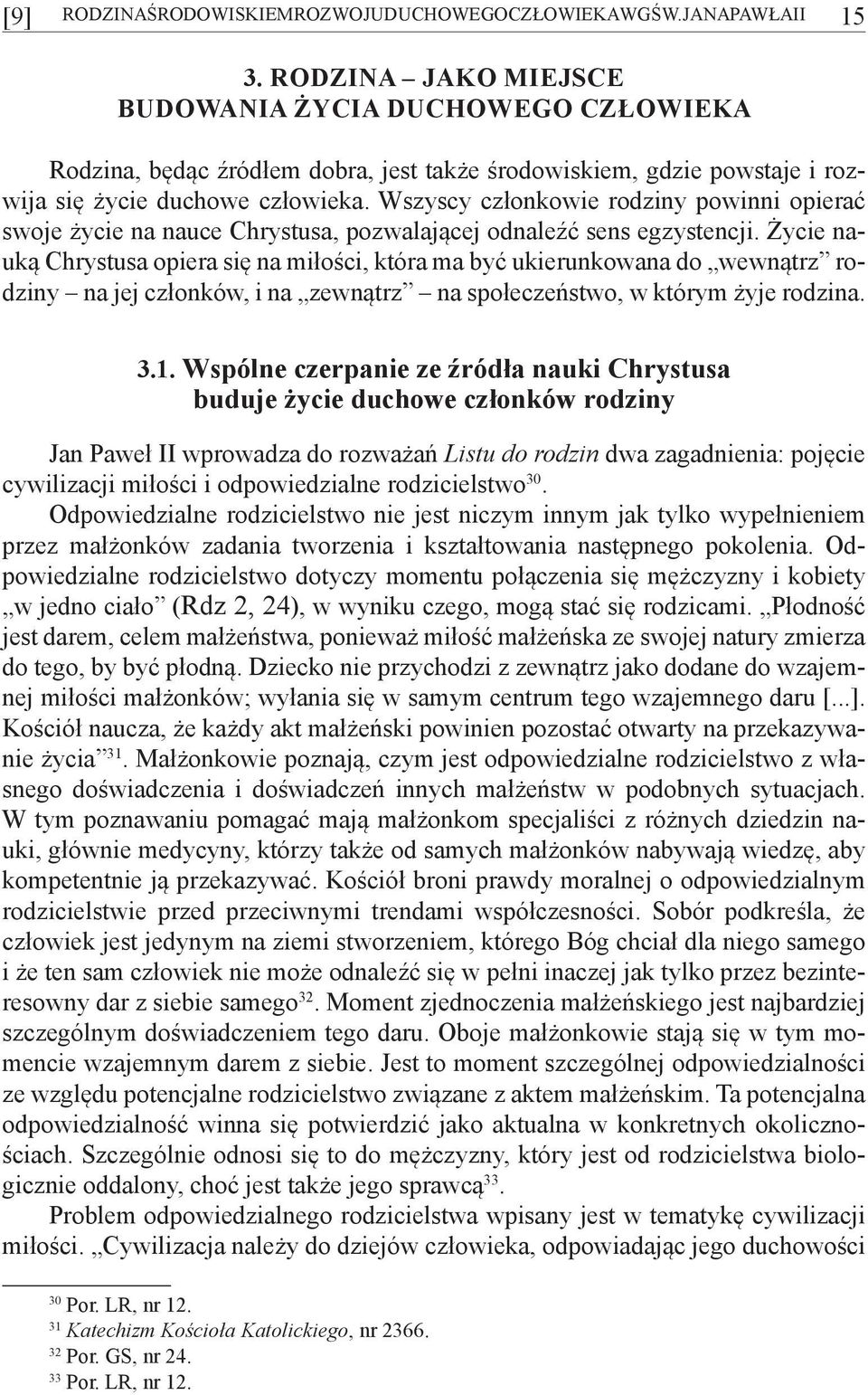 Wszyscy członkowie rodziny powinni opierać swoje życie na nauce Chrystusa, pozwalającej odnaleźć sens egzystencji.