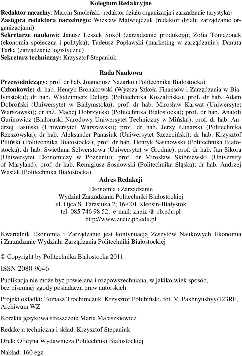 logistyczne) Sekretarz techniczny: Krzysztof Stepaniuk Rada Naukowa Przewodniczący: prof. dr hab. Joanicjusz Nazarko (Politechnika Białostocka) Członkowie: dr hab.