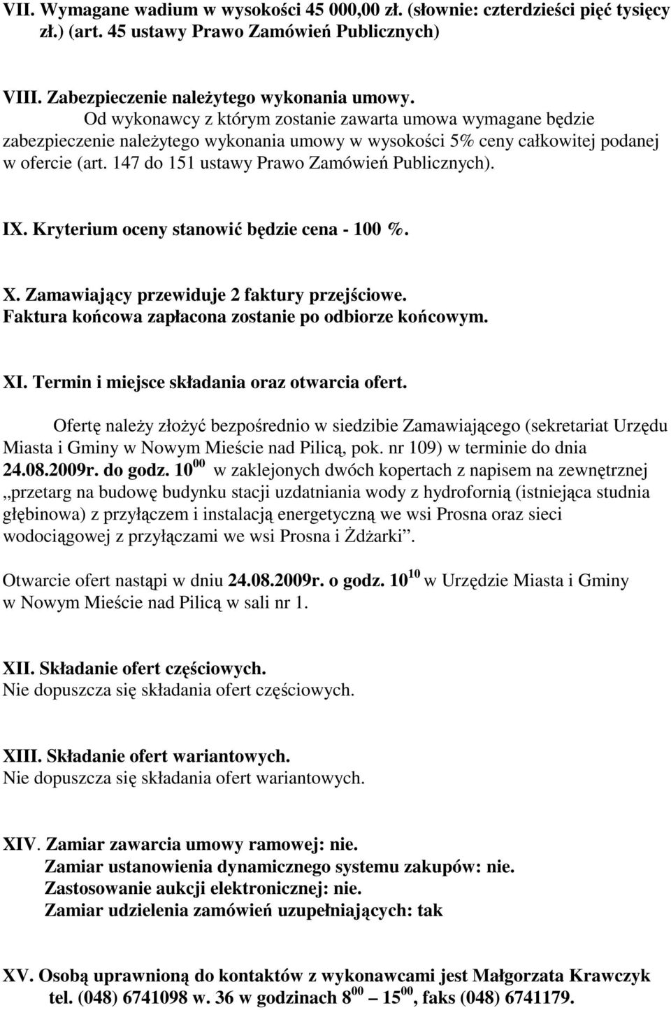 147 do 151 ustawy Prawo Zamówień Publicznych). IX. Kryterium oceny stanowić będzie cena - 100 %. X. Zamawiający przewiduje 2 faktury przejściowe.