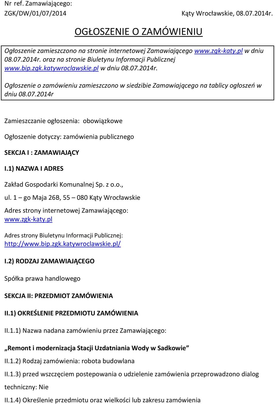 1) NAZWA I ADRES Zakład Gospodarki Komunalnej Sp. z o.o., ul. 1 go Maja 26B, 55 080 Kąty Wrocławskie Adres strony internetowej Zamawiającego: www.zgk-katy.