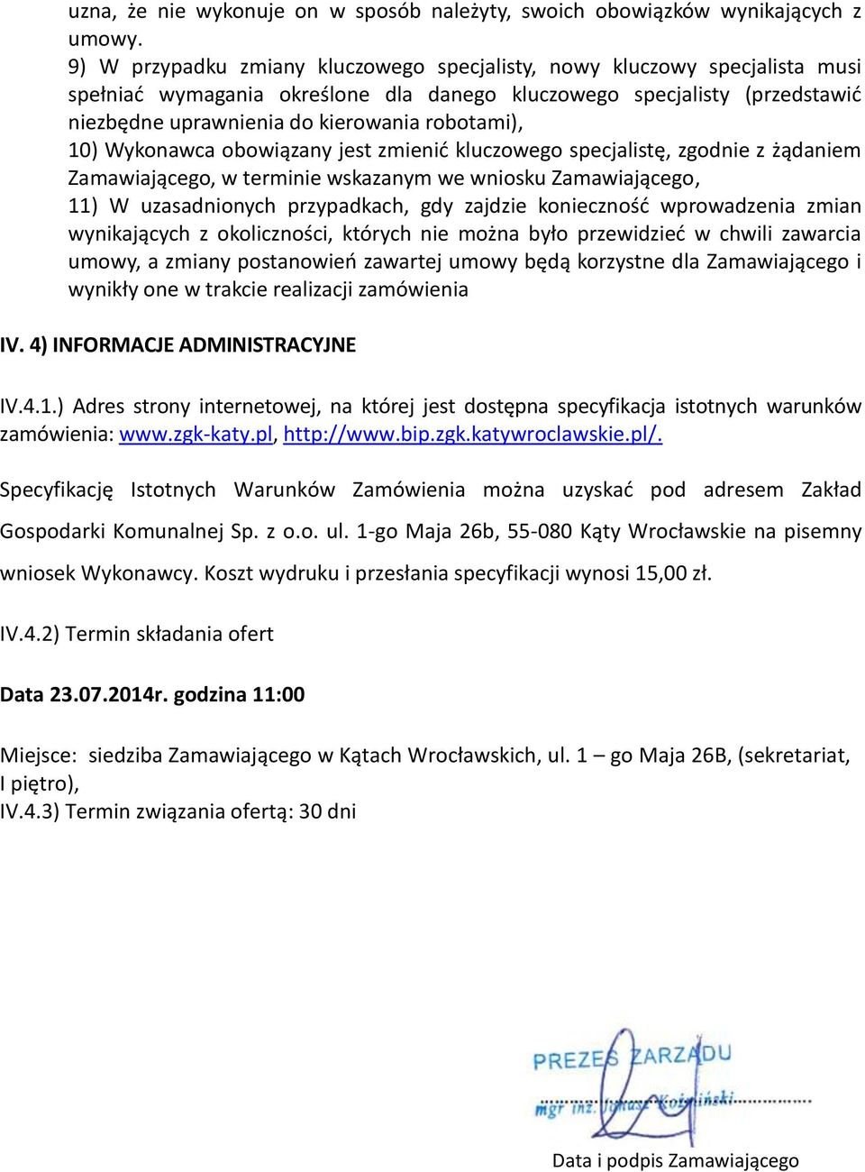 10) Wykonawca obowiązany jest zmienić kluczowego specjalistę, zgodnie z żądaniem Zamawiającego, w terminie wskazanym we wniosku Zamawiającego, 11) W uzasadnionych przypadkach, gdy zajdzie konieczność