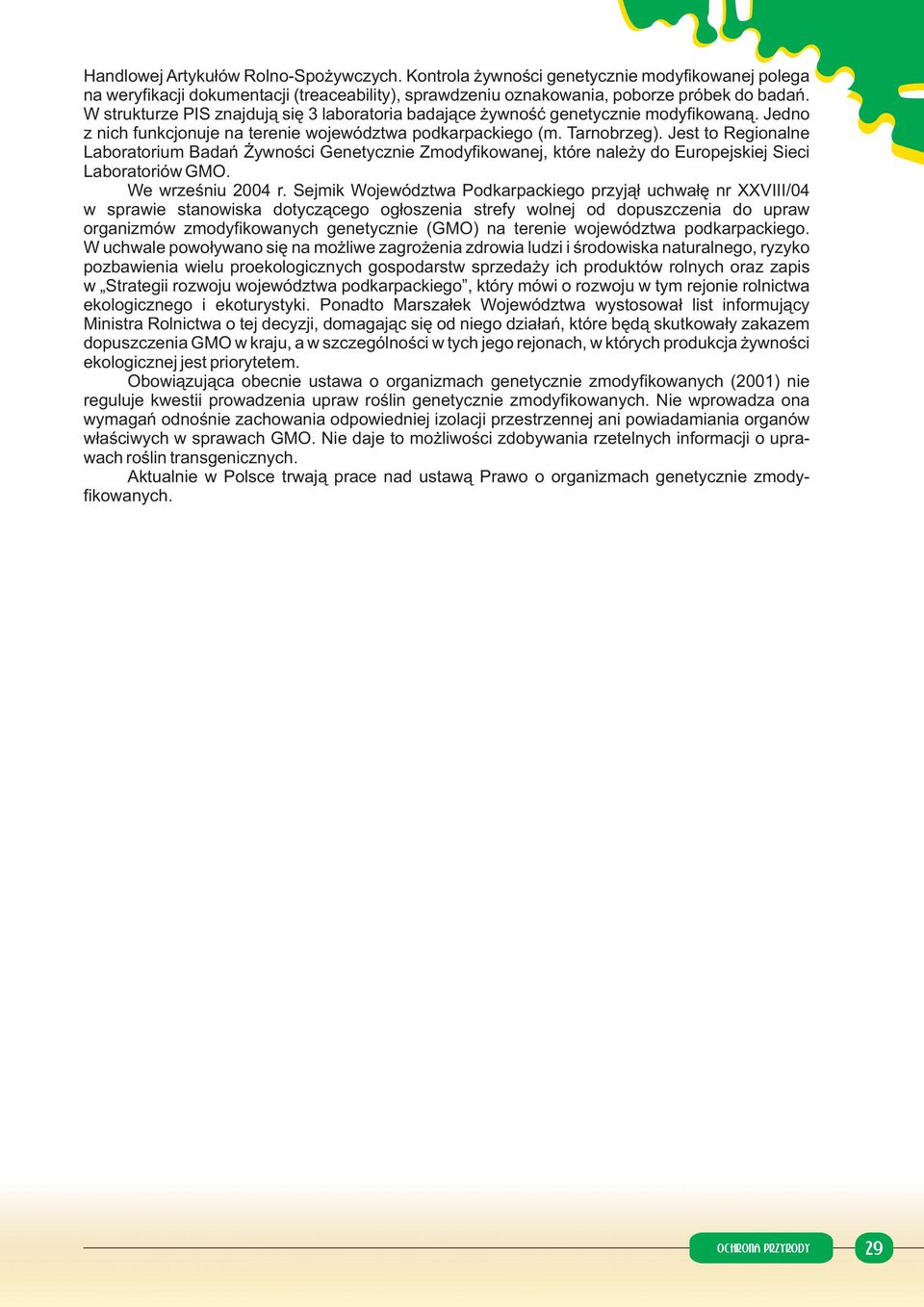 Jest to Regionalne Laboratorium Badań Żywności Genetycznie Zmodyfikowanej, które należy do Europejskiej Sieci Laboratoriów GMO. We wrześniu 2004 r.