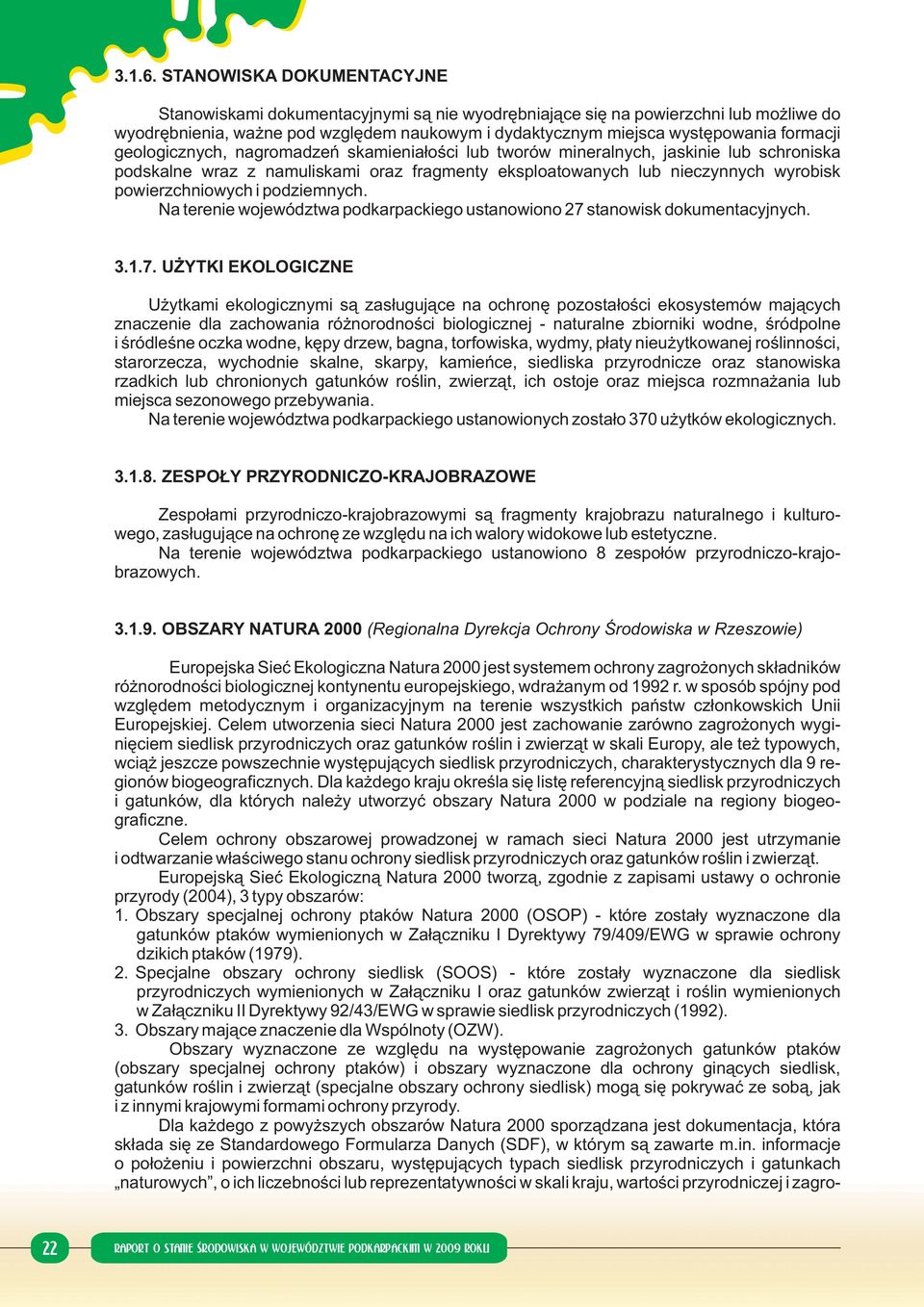 geologicznych, nagromadzeń skamieniałości lub tworów mineralnych, jaskinie lub schroniska podskalne wraz z namuliskami oraz fragmenty eksploatowanych lub nieczynnych wyrobisk powierzchniowych i