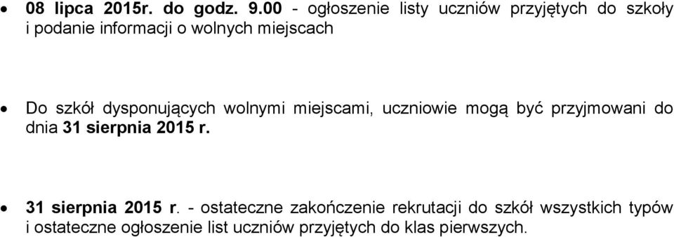 Do szkół dysponujących wolnymi miejscami, uczniowie mogą być przyjmowani do dnia 31 sierpnia