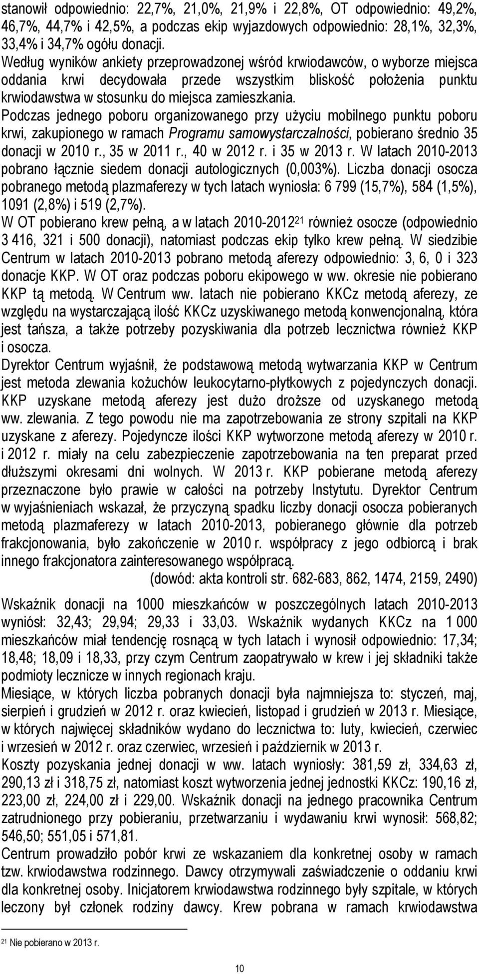 Podczas jednego poboru organizowanego przy użyciu mobilnego punktu poboru krwi, zakupionego w ramach Programu samowystarczalności, pobierano średnio 35 donacji w 2010 r., 35 w 2011 r., 40 w 2012 r.