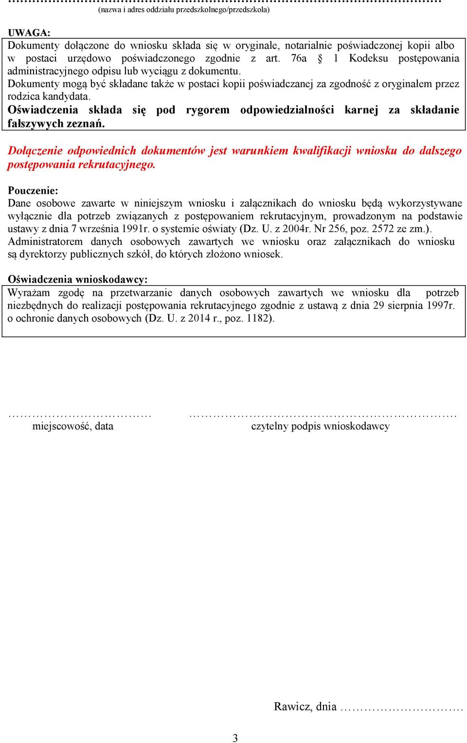 Oświadczenia składa się pod rygorem odpowiedzialności karnej za składanie fałszywych zeznań.