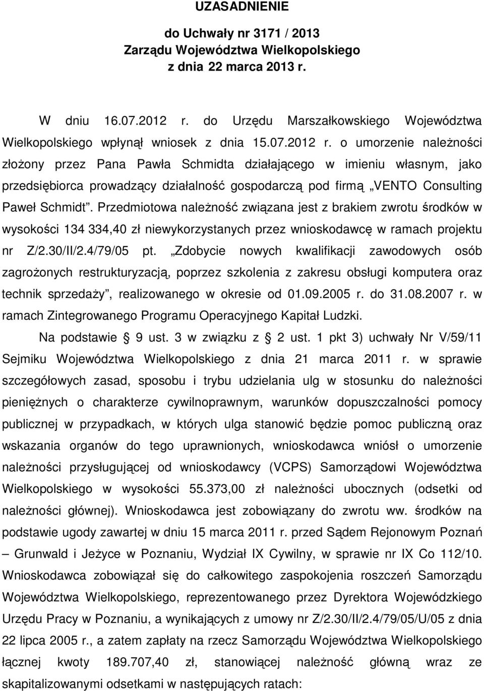 o umorzenie należności złożony przez Pana Pawła Schmidta działającego w imieniu własnym, jako przedsiębiorca prowadzący działalność gospodarczą pod firmą VENTO Consulting Paweł Schmidt.